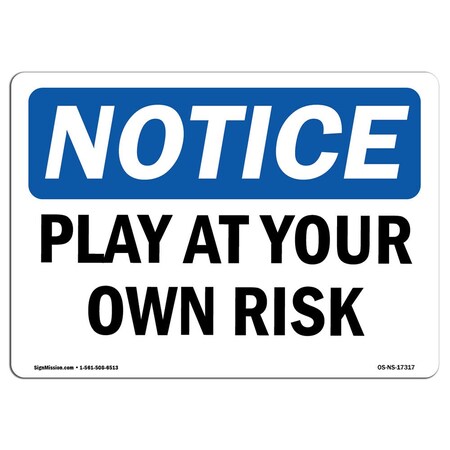 Signmission OSHA Notice, 5" Height, Play At Your Own Risk Sign, 7" X 5", Landscape OS-NS-D-57-L-17317